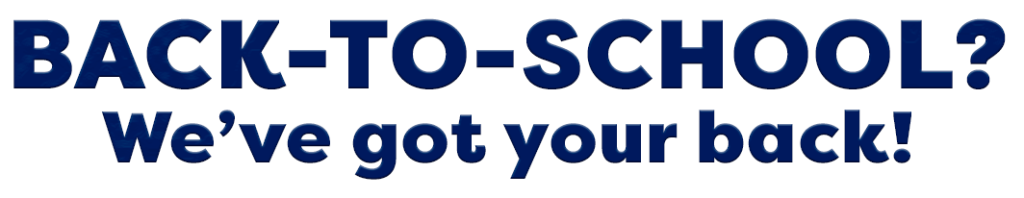 BACK-TO-SCHOOL We've got your back
